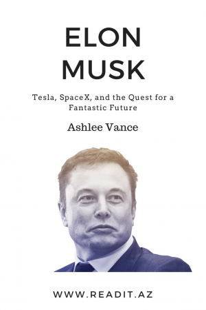Elon Mask: Tesla, SpaceX və Möhtəşəm gələcəyin izi ilə